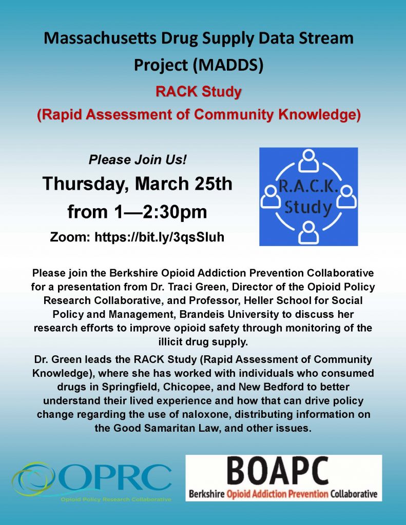 Massachusetts Drug Supply Data Stream Project (MADDS) RACK Study (Rapid Assessment of Community Knowledge) Thursday, March 25th from 1—2:30pm Zoom: https://bit.ly/3qsSluh 