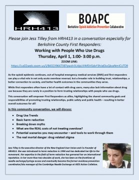 Please join Jess Tilley from HRH413 in a conversation especially for Berkshire County First Responders: Working with People Who Use Drugs Thursday, April 1, 1:00- 3:00 p.m. ZOOM LINK: https://us02web.zoom.us/j/84323964738?pwd=SUdpUVM5VGdxY3hJeEkxQkxxNmlCUT09